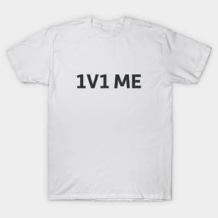 1v1 Me T-Shirt